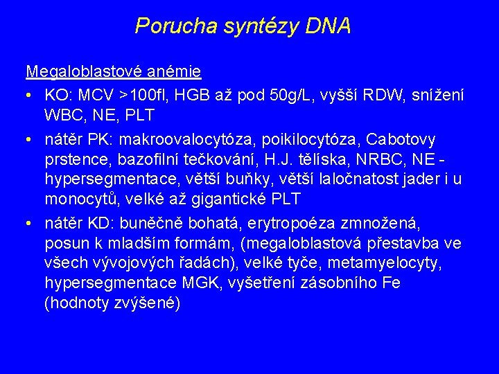 Porucha syntézy DNA Megaloblastové anémie • KO: MCV >100 fl, HGB až pod 50