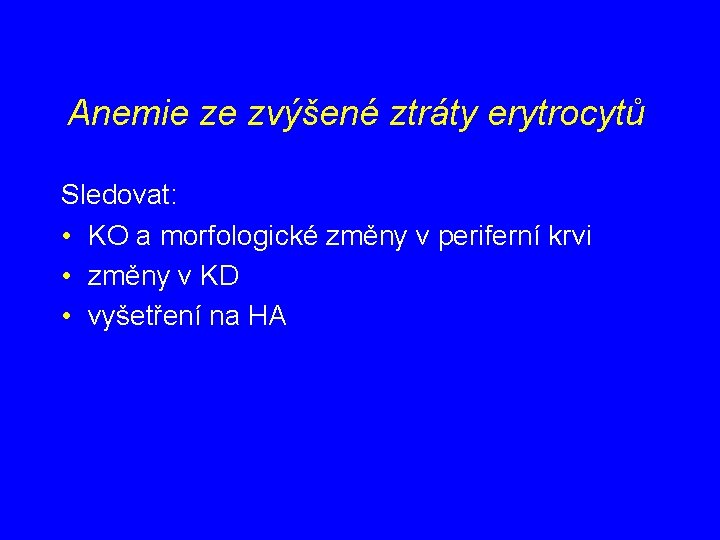 Anemie ze zvýšené ztráty erytrocytů Sledovat: • KO a morfologické změny v periferní krvi