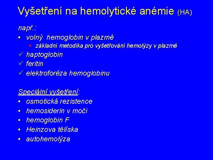 Vyšetření na hemolytické anémie (HA) např. : • volný hemoglobin v plazmě § základní