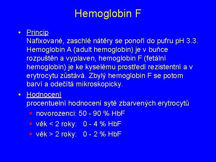 Hemoglobin F • Princip Nafixované, zaschlé nátěry se ponoří do pufru p. H 3.