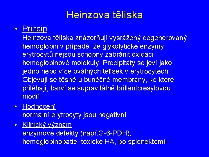 Heinzova tělíska • Princip Heinzova tělíska znázorňují vysrážený degenerovaný hemoglobin v případě, že glykolytické
