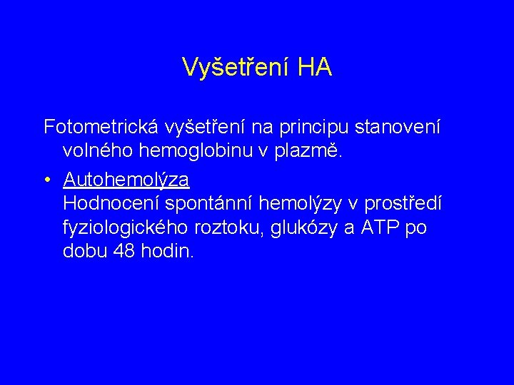 Vyšetření HA Fotometrická vyšetření na principu stanovení volného hemoglobinu v plazmě. • Autohemolýza Hodnocení