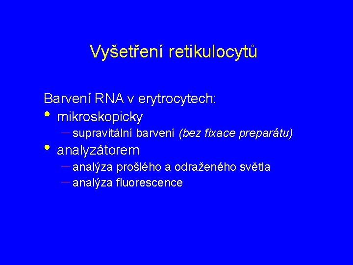Vyšetření retikulocytů Barvení RNA v erytrocytech: • mikroskopicky – supravitální barvení (bez fixace preparátu)