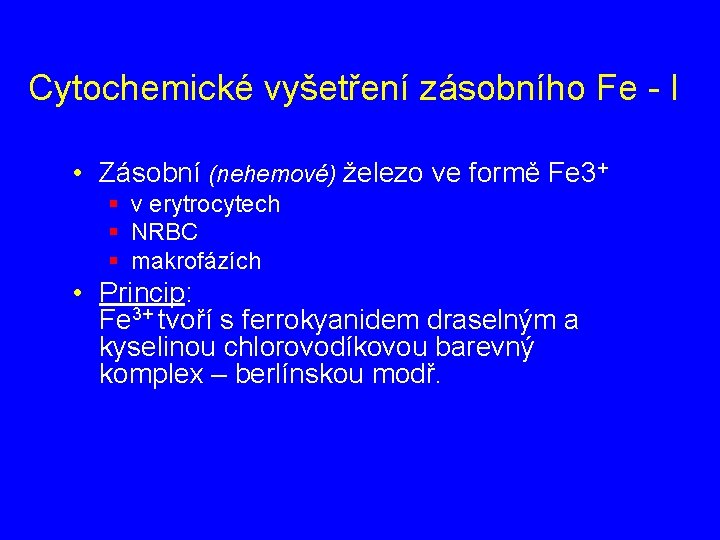 Cytochemické vyšetření zásobního Fe - I • Zásobní (nehemové) železo ve formě Fe 3+