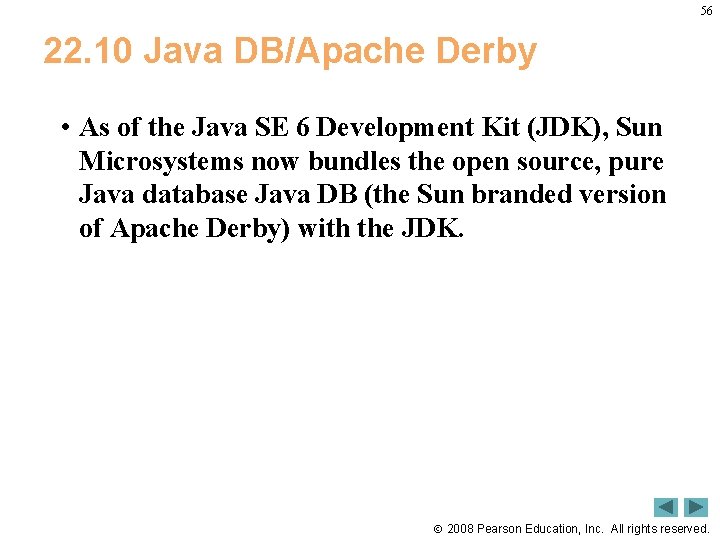 56 22. 10 Java DB/Apache Derby • As of the Java SE 6 Development