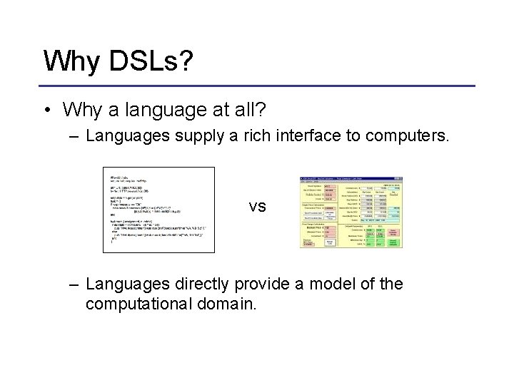 Why DSLs? • Why a language at all? – Languages supply a rich interface