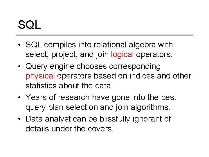 SQL • SQL compiles into relational algebra with select, project, and join logical operators.