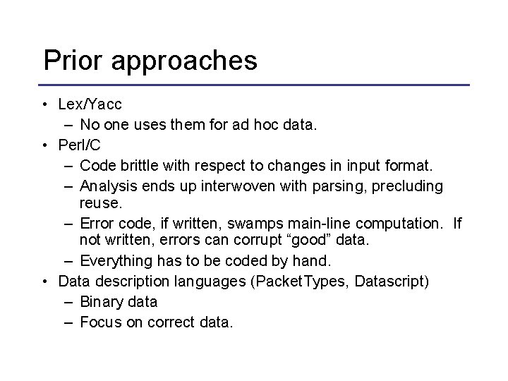 Prior approaches • Lex/Yacc – No one uses them for ad hoc data. •