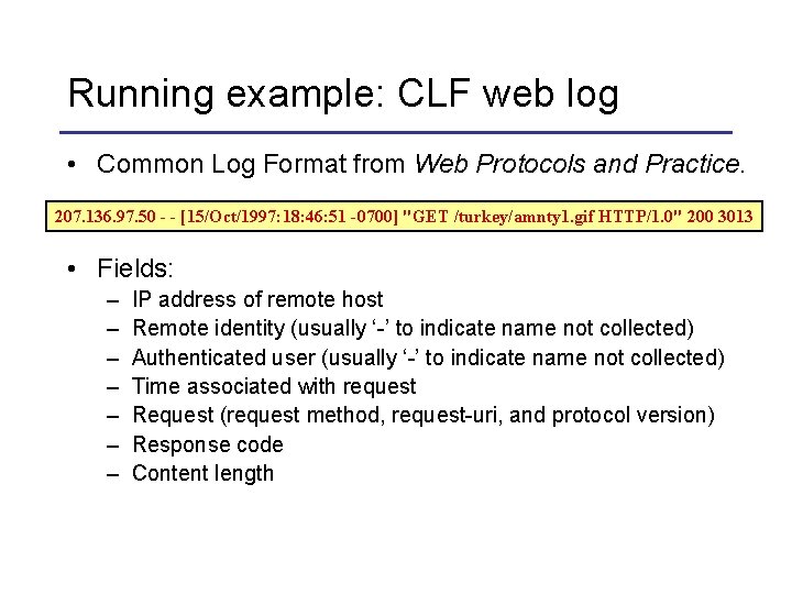 Running example: CLF web log • Common Log Format from Web Protocols and Practice.