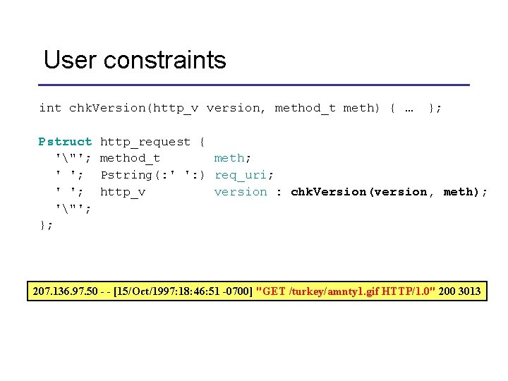 User constraints int chk. Version(http_v version, method_t meth) { … Pstruct '"'; '"'; };