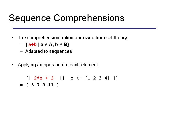 Sequence Comprehensions • The comprehension notion borrowed from set theory – { a+b |