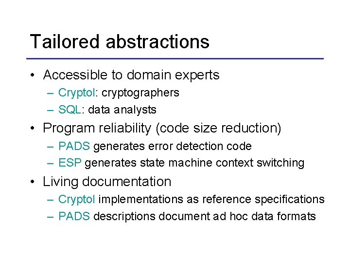 Tailored abstractions • Accessible to domain experts – Cryptol: cryptographers – SQL: data analysts