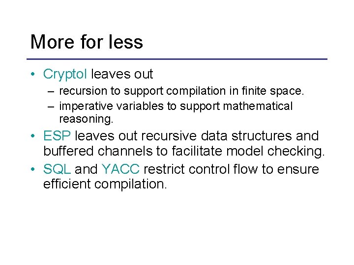 More for less • Cryptol leaves out – recursion to support compilation in finite