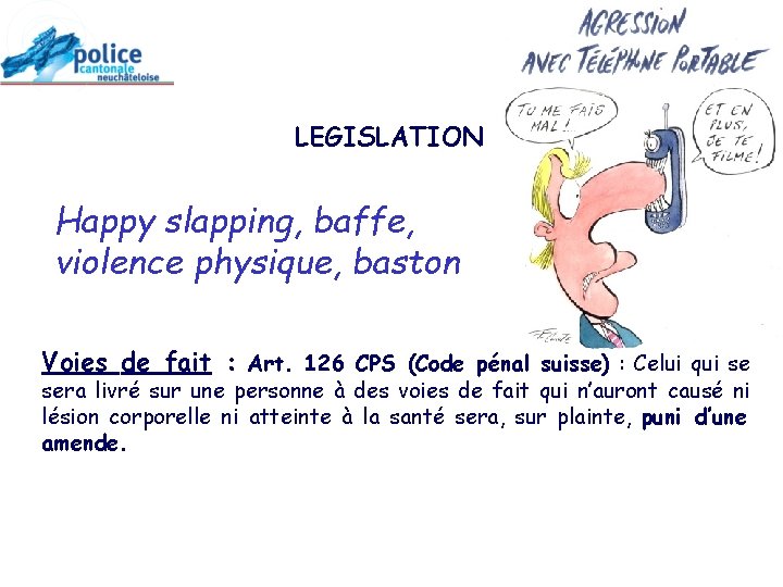 LEGISLATION Happy slapping, baffe, violence physique, baston Voies de fait : Art. 126 CPS