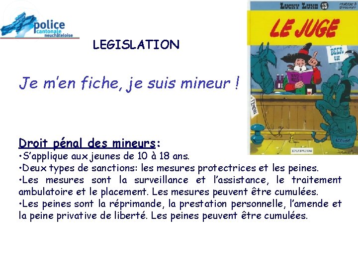 LEGISLATION Je m’en fiche, je suis mineur ! Droit pénal des mineurs: • S’applique