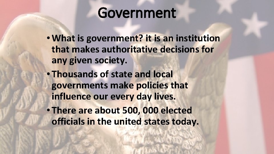 Government • What is government? it is an institution that makes authoritative decisions for
