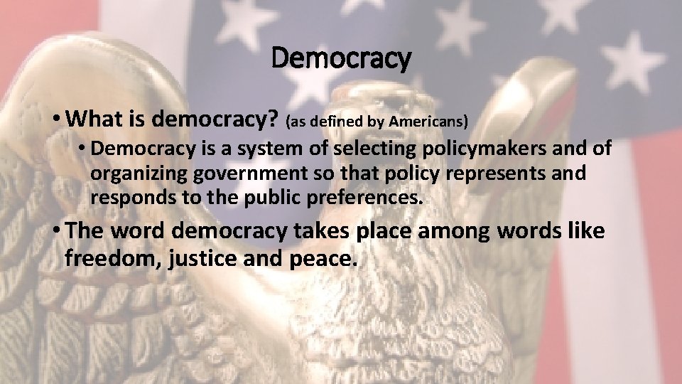 Democracy • What is democracy? (as defined by Americans) • Democracy is a system