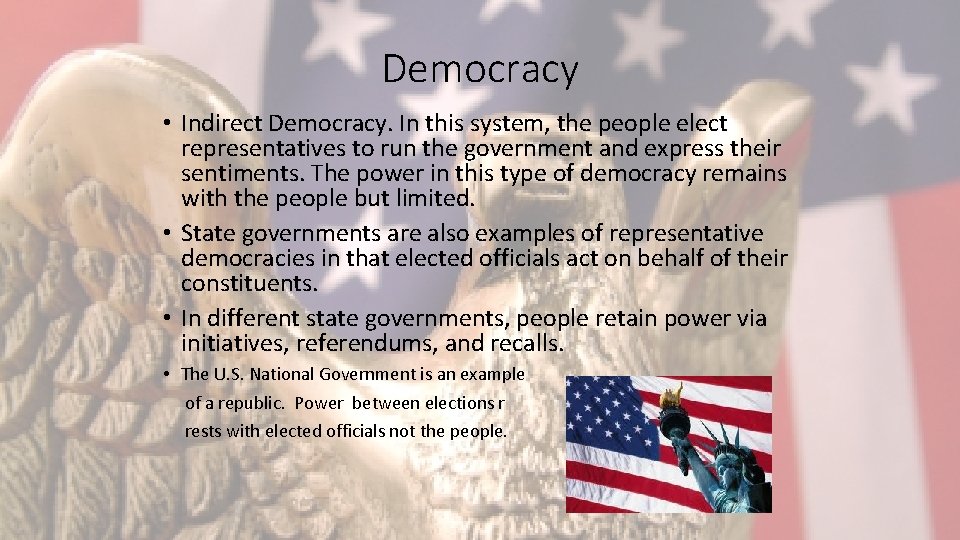 Democracy • Indirect Democracy. In this system, the people elect representatives to run the