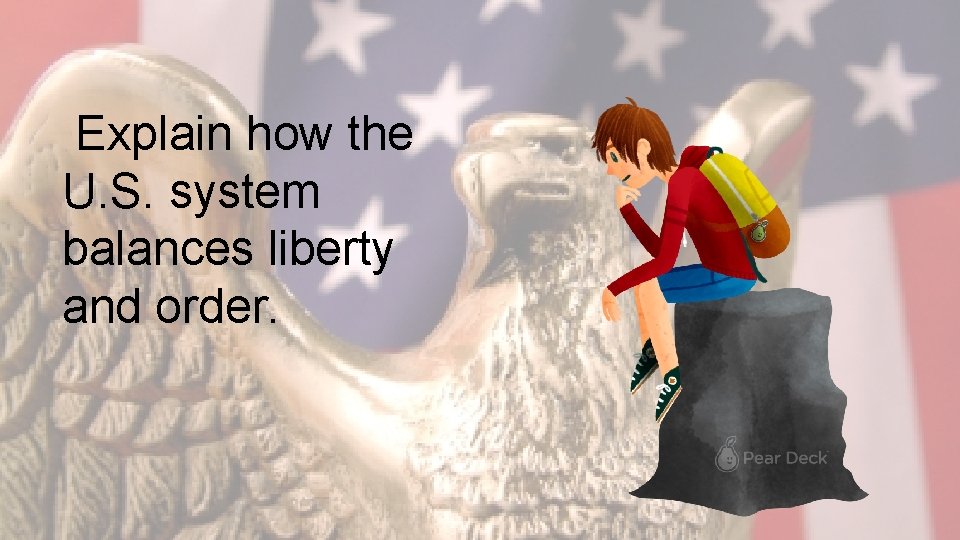 Explain how the U. S. system balances liberty and order. 