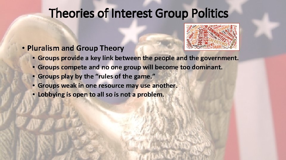 Theories of Interest Group Politics • Pluralism and Group Theory • • • Groups