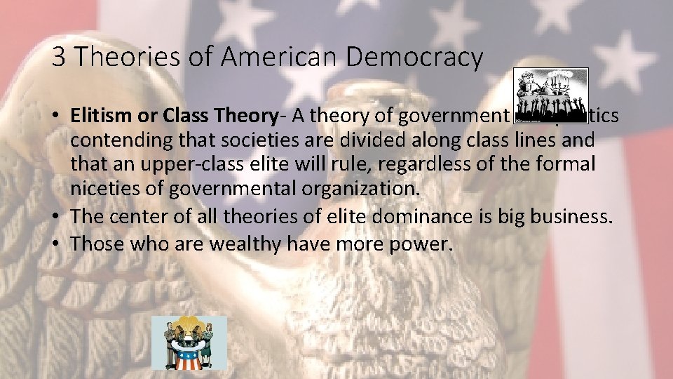 3 Theories of American Democracy • Elitism or Class Theory- A theory of government