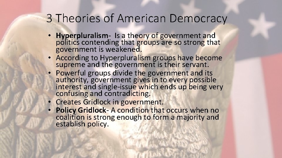 3 Theories of American Democracy • Hyperpluralism- Is a theory of government and politics