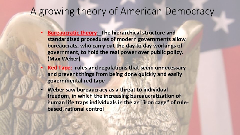 A growing theory of American Democracy • Bureaucratic theory: The hierarchical structure and standardized