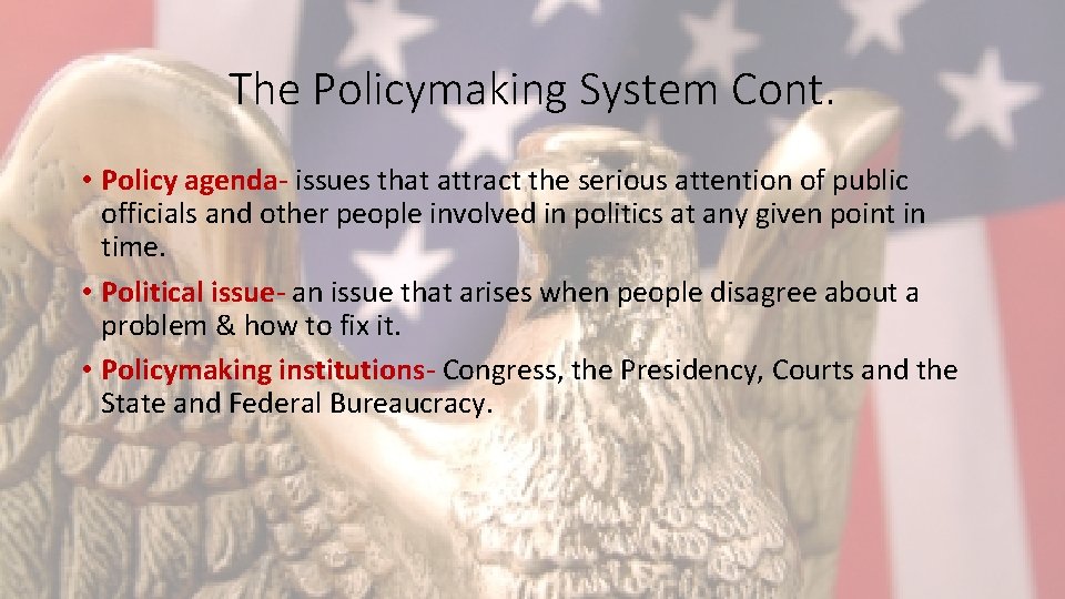 The Policymaking System Cont. • Policy agenda- issues that attract the serious attention of