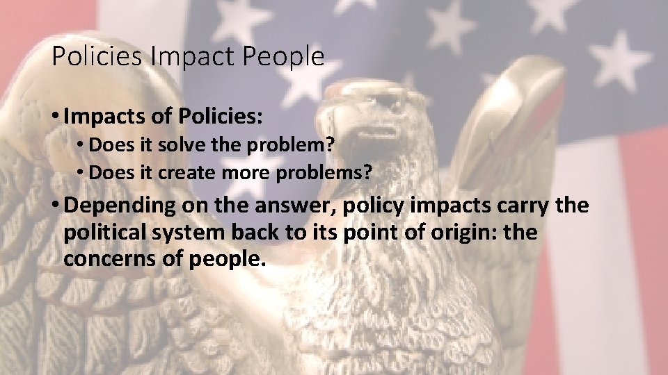 Policies Impact People • Impacts of Policies: • Does it solve the problem? •