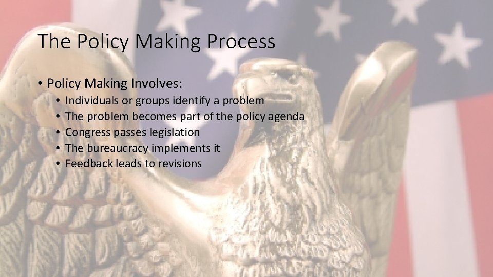 The Policy Making Process • Policy Making Involves: • • • Individuals or groups