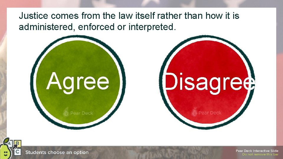 Justice comes from the law itself rather than how it is administered, enforced or