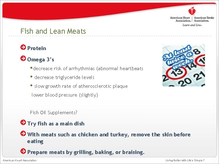Fish and Lean Meats Protein Omega 3’s • decrease risk of arrhythmias (abnormal heartbeats