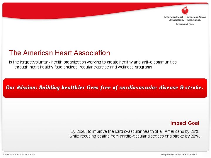 The American Heart Association is the largest voluntary health organization working to create healthy
