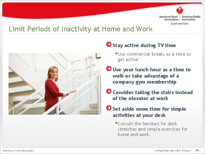 Limit Periods of Inactivity at Home and Work Stay active during TV time •