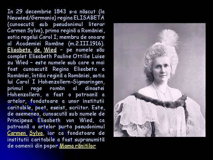 In 29 decembrie 1843 s-a nãscut (la Neuwied/Germania) regina ELISABETA (cunoscutã sub pseudonimul literar