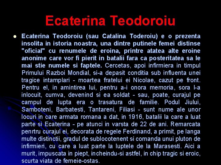 Ecaterina Teodoroiu l Ecaterina Teodoroiu (sau Catalina Toderoiu) e o prezenta insolita in istoria