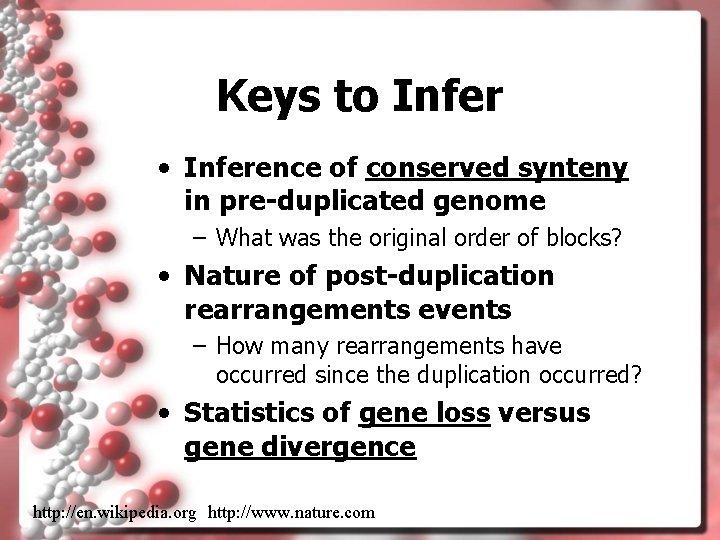 Keys to Infer • Inference of conserved synteny in pre-duplicated genome – What was