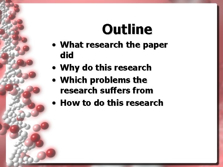 Outline • What research the paper did • Why do this research • Which