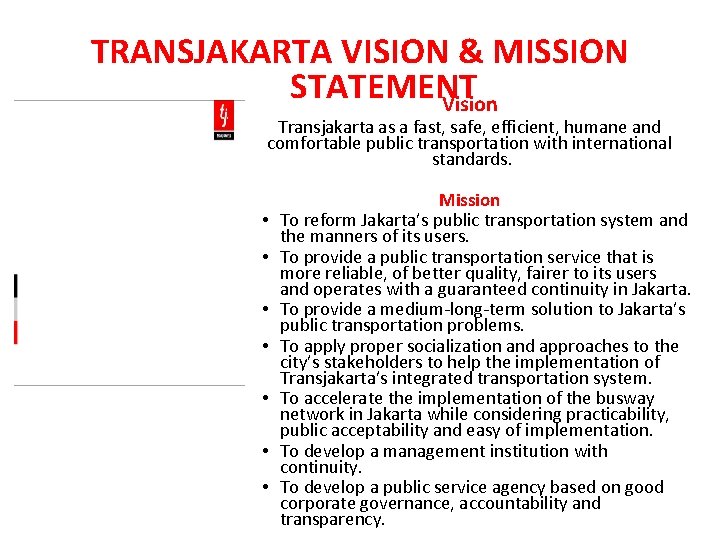 TRANSJAKARTA VISION & MISSION STATEMENT Vision Transjakarta as a fast, safe, efficient, humane and