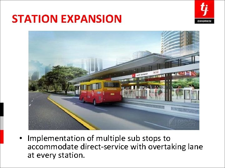 STATION EXPANSION • Implementation of multiple sub stops to accommodate direct-service with overtaking lane