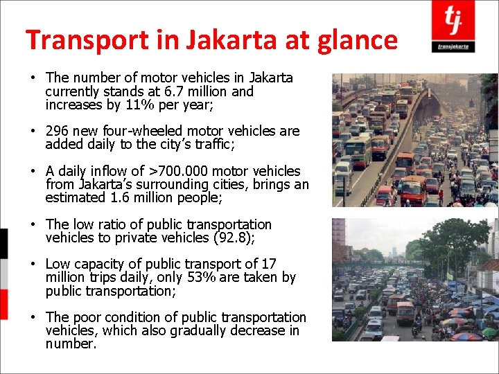 Transport in Jakarta at glance • The number of motor vehicles in Jakarta currently