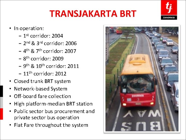 TRANSJAKARTA BRT • In operation: − 1 st corridor: 2004 − 2 nd &