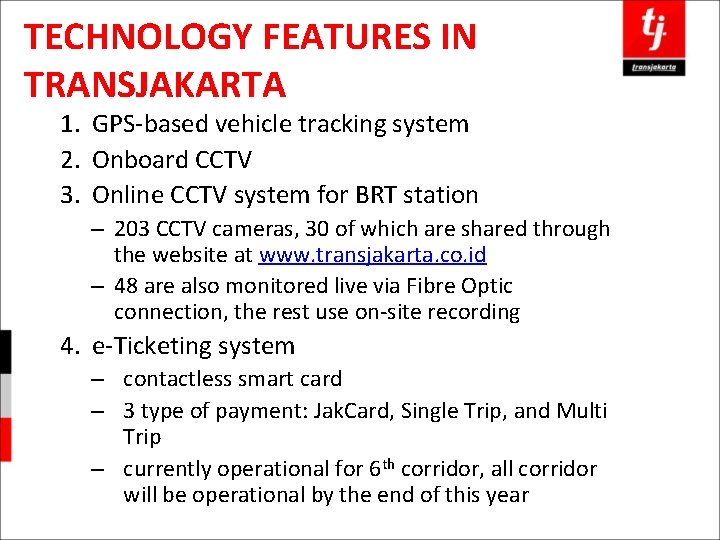 TECHNOLOGY FEATURES IN TRANSJAKARTA 1. GPS-based vehicle tracking system 2. Onboard CCTV 3. Online