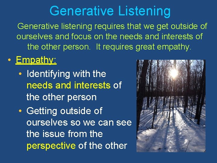 Generative Listening Generative listening requires that we get outside of ourselves and focus on