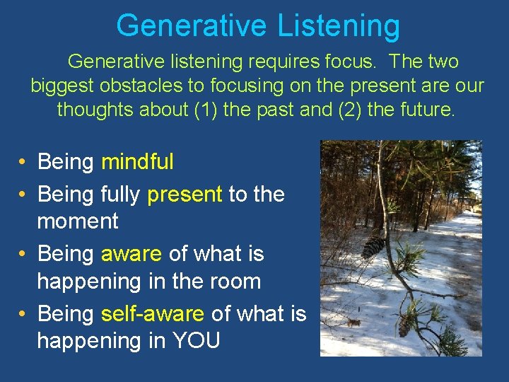 Generative Listening Generative listening requires focus. The two biggest obstacles to focusing on the