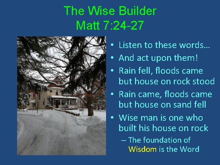 The Wise Builder Matt 7: 24 -27 • Listen to these words… • And