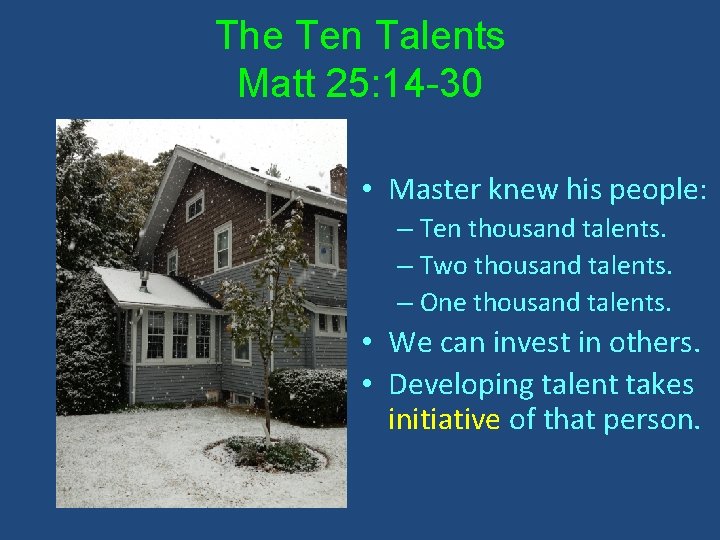 The Ten Talents Matt 25: 14 -30 • Master knew his people: – Ten