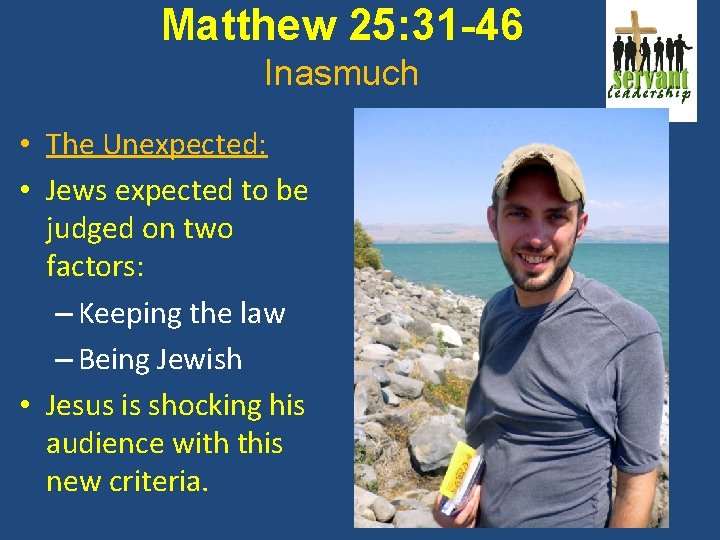 Matthew 25: 31 -46 Inasmuch • The Unexpected: • Jews expected to be judged