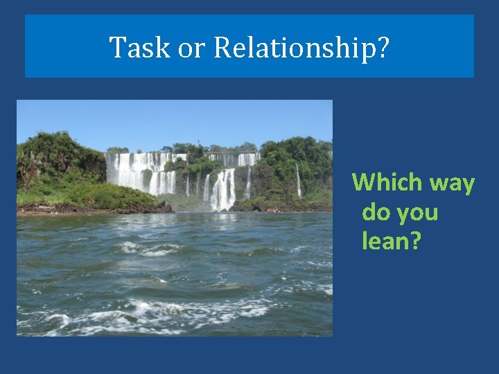 Task or Relationship? Which way do you lean? 