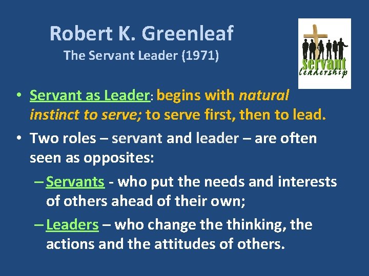 Robert K. Greenleaf The Servant Leader (1971) • Servant as Leader: begins with natural